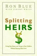 Cover art for Splitting Heirs: Giving Your Money and Things to Your Children Without Ruining Their Lives