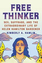 Cover art for Free Thinker: Sex, Suffrage, and the Extraordinary Life of Helen Hamilton Gardener