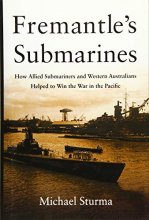 Cover art for Fremantle's Submarines: How Allied Submariners and Western Australians Helped to Win the War in the Pacific