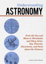 Cover art for Understanding Astronomy: From the Sun and Moon to Wormholes and Warp Drive, Key Theories, Discoveries, and Facts about the Universe