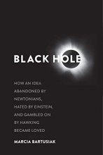 Cover art for Black Hole: How an Idea Abandoned by Newtonians, Hated by Einstein, and Gambled On by Hawking Became Loved