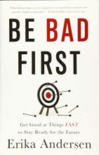 Cover art for Be Bad First: Get Good at Things Fast to Stay Ready for the Future
