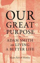 Cover art for Our Great Purpose: Adam Smith on Living a Better Life
