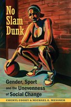 Cover art for No Slam Dunk: Gender, Sport and the Unevenness of Social Change (Critical Issues in Sport and Society)