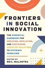 Cover art for Frontiers in Social Innovation: The Essential Handbook for Creating, Deploying, and Sustaining Creative Solutions to Systemic Problems