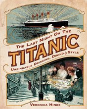 Cover art for The Last Night on the Titanic: Unsinkable Drinking, Dining, and Style