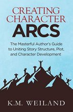 Cover art for Creating Character Arcs: The Masterful Author's Guide to Uniting Story Structure (Helping Writers Become Authors)