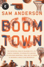 Cover art for Boom Town: The Fantastical Saga of Oklahoma City, Its Chaotic Founding... Its Purloined Basketball Team, and the Dream of Becoming a World-class Metropolis