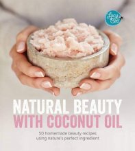 Cover art for Natural Beauty with Coconut Oil: 50 Homemade Beauty Recipes Using Nature's Perfect Ingredient