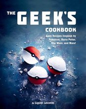 Cover art for The Geek's Cookbook: Easy Recipes Inspired by Pokémon, Harry Potter, Star Wars, and More!
