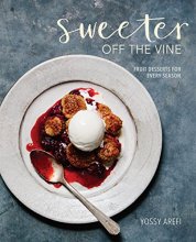Cover art for Sweeter off the Vine: Fruit Desserts for Every Season [A Cookbook]