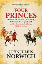 Cover art for Four Princes: Henry VIII, Francis I, Charles V, Suleiman the Magnificent and the Obsessions that Forged Modern Europe