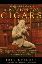 Cover art for Nat Sherman's a Passion for Cigars: Selecting, Preserving, Smoking, and Savoring One of Life's Greatest Pleasures