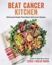 Cover art for Beat Cancer Kitchen: Deliciously Simple Plant-Based Anticancer Recipes