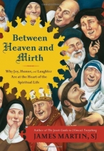 Cover art for Between Heaven and Mirth: Why Joy, Humor, and Laughter Are at the Heart of the Spiritual Life