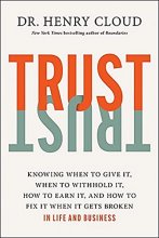 Cover art for Trust: Knowing When to Give It, When to Withhold It, How to Earn It, and How to Fix It When It Gets Broken