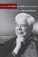 Cover art for Take Care of Freedom and Truth Will Take Care of Itself: Interviews with Richard Rorty (Cultural Memory in the Present)