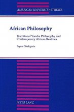 Cover art for African Philosophy: Traditional Yoruba Philosophy and Contemporary African Realities (American University Studies)