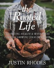 Cover art for The Rooted Life: Cultivating Health and Wholeness Through Growing Your Own Food