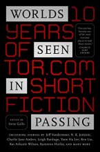 Cover art for Worlds Seen in Passing: Ten Years of Tor.com Short Fiction