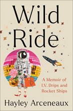 Cover art for Wild Ride: A Memoir of I.V. Drips and Rocket Ships