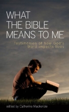 Cover art for What the Bible Means to Me: Testimonies of How God's Word impacts lives