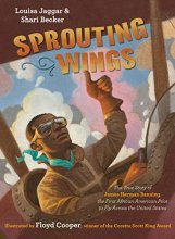 Cover art for Sprouting Wings: The True Story of James Herman Banning, the First African American Pilot to Fly Across the United States