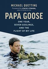 Cover art for Papa Goose: One Year, Seven Goslings, and the Flight of My Life