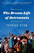 Cover art for The Dream Life of Astronauts: Stories