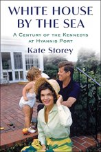Cover art for White House by the Sea: A Century of the Kennedys at Hyannis Port