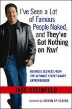 Cover art for I've Seen a Lot of Famous People Naked, and They've Got Nothing on You! Business Secrets from the Ultimate Street-Smart Entrepreneur