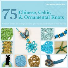 Cover art for 75 Chinese, Celtic & Ornamental Knots: A Directory of Knots and Knotting Techniques--Plus Exquisite Jewelry Projects to Make and Wear