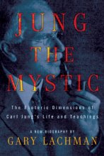 Cover art for Jung the Mystic: The Esoteric Dimensions of Carl Jung's Life and Teachings
