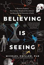 Cover art for Believing Is Seeing: A Physicist Explains How Science Shattered His Atheism and Revealed the Necessity of Faith