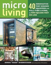 Cover art for Micro Living: 40 Innovative Tiny Houses Equipped for Full-Time Living, in 400 Square Feet or Less