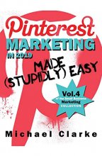 Cover art for Pinterest Marketing in 2019 Made (Stupidly) Easy (Vol. 4 of the Small Business Marketing Collection)