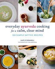 Cover art for Everyday Ayurveda Cooking for a Calm, Clear Mind: 100 Simple Sattvic Recipes