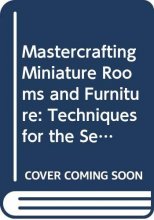 Cover art for Mastercrafting Miniature Rooms and Furniture: Techniques for the Serious Beginner