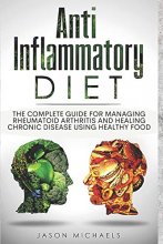 Cover art for Anti-Inflammatory Diet: The Complete Guide for Managing Rheumatoid Arthritis and Healing Chronic Disease Using Healthy Food