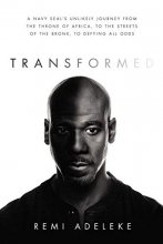 Cover art for Transformed: A Navy SEAL’s Unlikely Journey from the Throne of Africa, to the Streets of the Bronx, to Defying All Odds
