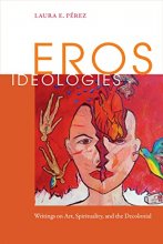 Cover art for Eros Ideologies: Writings on Art, Spirituality, and the Decolonial