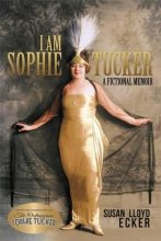 Cover art for I am Sophie Tucker: A Fictional Memoir