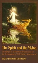 Cover art for The Spirit and the Vision: The Influence of Christian Romanticism on the Development of 19th-Century American Art (AAR Academy Series, 84)