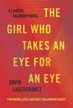 Cover art for The Girl Who Takes an Eye for an Eye: A Lisbeth Salander novel, continuing Stieg Larsson's Millennium Series