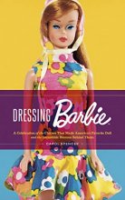 Cover art for Dressing Barbie: A Celebration of the Clothes That Made America's Favorite Doll and the Incredible Woman Behind Them