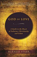 Cover art for God of Love: A Guide to the Heart of Judaism, Christianity and Islam