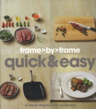 Cover art for Frame> By> Frame Quick & Easy: A Visual Step-by-step Cookbook (Love Food)