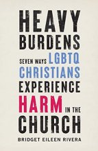 Cover art for Heavy Burdens: Seven Ways LGBTQ Christians Experience Harm in the Church