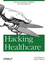 Cover art for Hacking Healthcare: A Guide to Standards, Workflows, and Meaningful Use