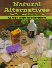 Cover art for Natural Alternatives for You and Your Home: 175 Recipes to Make Eco-Friendly Products